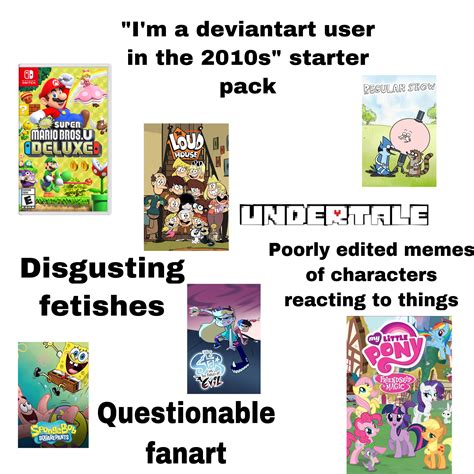 Im A Deviantart User In The 2010s Starterpack Rstarterpacks