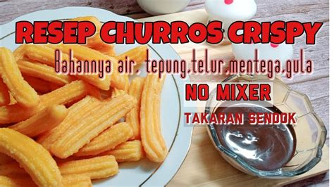 Resep Churros Takaran Sendok No Mixer Youtube