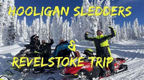 Hooligan Sledders And Revelstoke Trip 2023 Youtube
