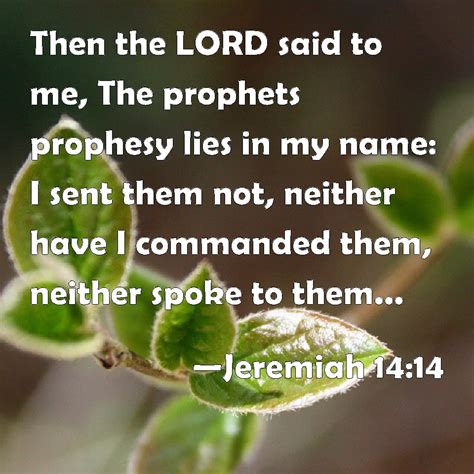 Jeremiah 1414 Then The Lord Said To Me The Prophets Prophesy Lies In