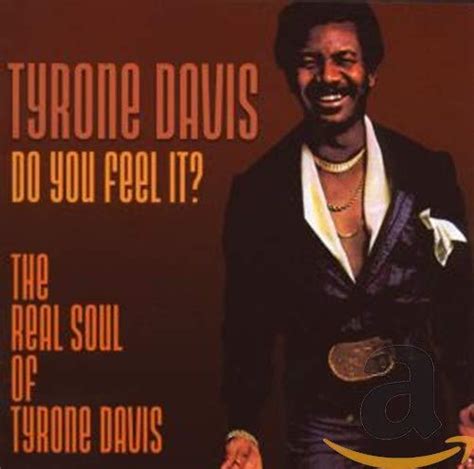 Tyrone Davis Do You Feel It The Real Soul Of Tyrone Davis By Tyrone
