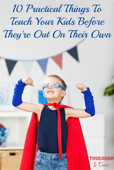 10 Practical Things To Teach Your Kids Before Theyre Out On Their Own