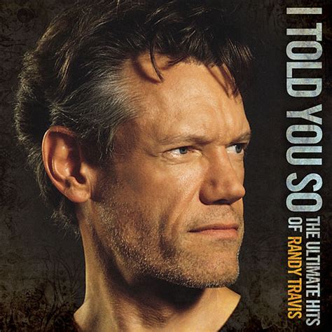 I Told You So The Ultimate Hits Of Randy Travis By Randy Travis Napster