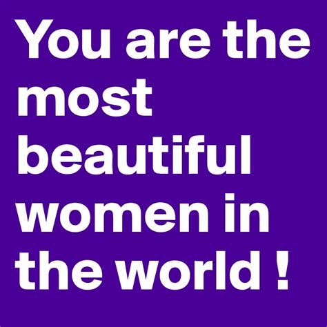 You Are The Most Beautiful Women In The World Post By Zefrances On