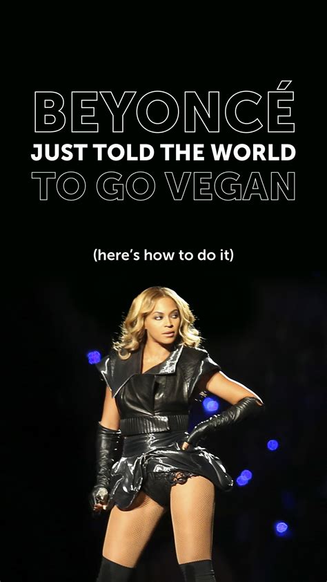 Beyoncé Just Told The World To Go Vegan Here’s How To Do It Beyonce Diet Going Vegan Beyonce