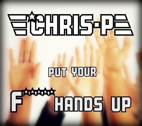 Chris P Put Your Fucking Hands Up By Chris P Reverbnation
