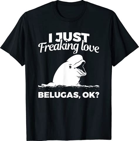 I Freaking Love Belugas Ocean Mammals Beluga Whale T Shirt
