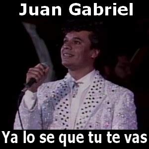 Juan Gabriel Ya Lo Se Que Tu Te Vas Acordes D Canciones