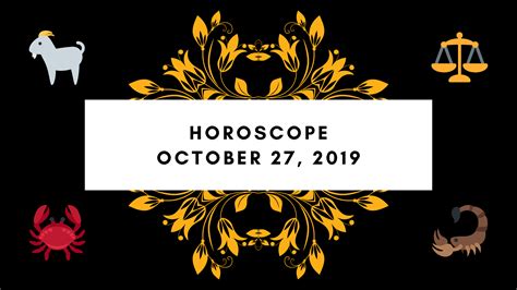 Reveal what's in store for your zodiac sign with your free horoscope! Horoscope Today, October 27, 2019: Here's are the astrological predictions for your zodiac signs ...