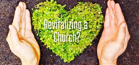 Revitalizing A Church 7 Encouragements You Need Today Churchplants