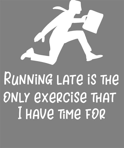 Running Late Funny Not A Runner T Digital Art By Stacy Mccafferty
