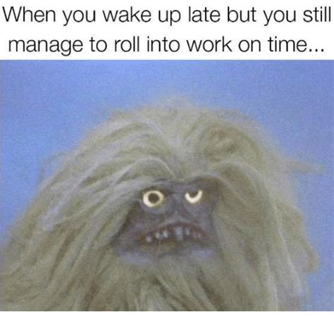 25 Best Memes About Wake Up Late Wake Up Late Memes