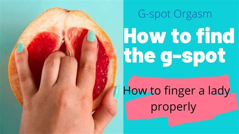 How To Find The G Spot The Woman S Body During Sex Tips On How To Finger A Girl Properly