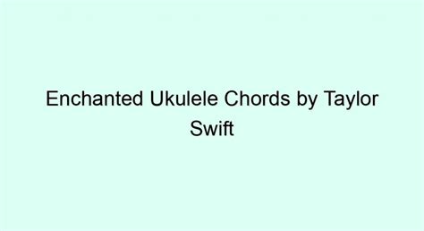 Enchanted Ukulele Chords By Taylor Swift Ukulele Chords And Tabs