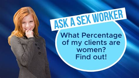 What Percent Of My Clients Are Women Ask A Sex Worker With Alice