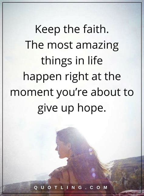 Never Give Up Quotes Keep The Faith The Most Amazing Things In Life