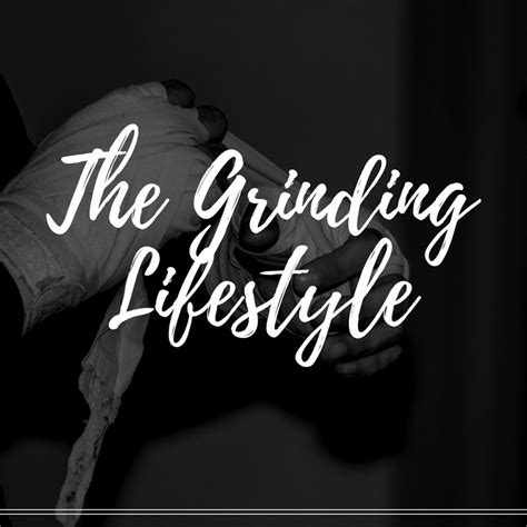 The Grinding Lifestyle
