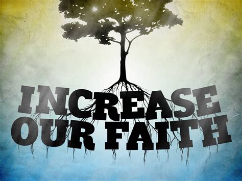 Faith Increase Our Faith He Replied If You Have Faith As Small As