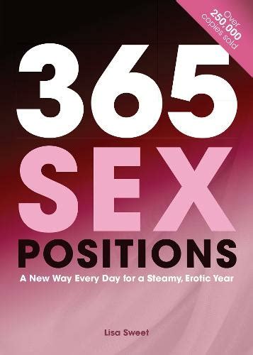 Sex Positions A New Way Every Day For A Steamy Erotic Year By Lisa Sweet Whsmith