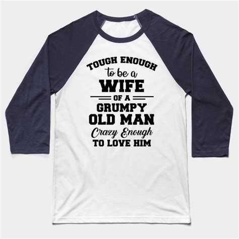 Tough Enough To Be A Wife Of A Grumpy Old Man Crazy Enough To Love Him Tough Enough To Be A