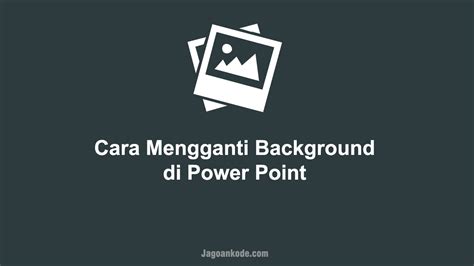 Cara Mengganti Background Power Point Jagoan Kode