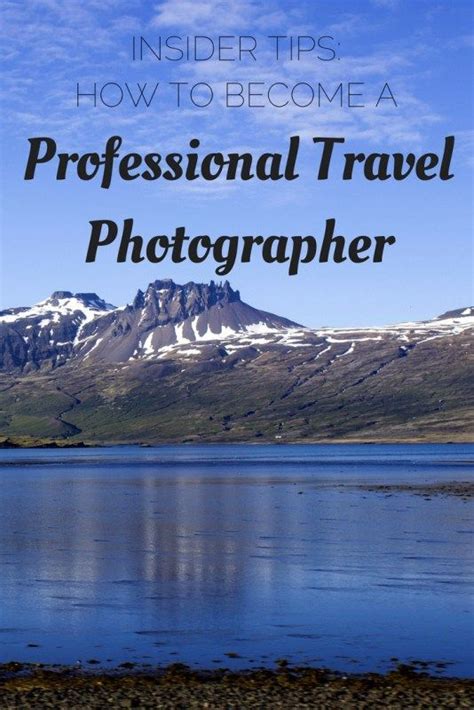 Insider Tips To Become A Professional Travel Photographer Travel