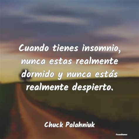 Frases De Chuck Palahniuk Cuando Tienes Insomnio Nunca Estas Real