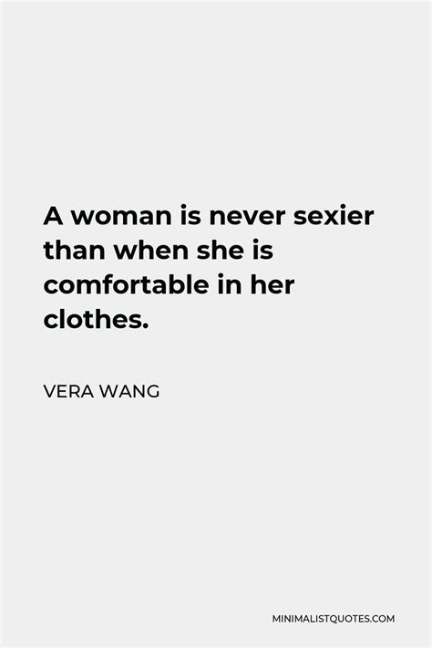 Vera Wang Quote A Woman Is Never Sexier Than When She Is Comfortable