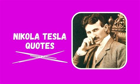 Get Here The Best Inspirational Nikola Tesla Quotes About Life Love