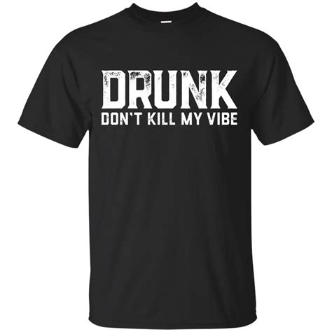Drunk Dont Kill My Vibe T Shirt The Beer Lodge