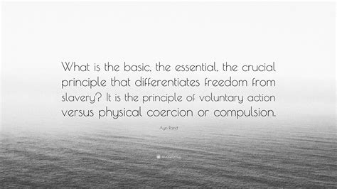 Ayn Rand Quote “what Is The Basic The Essential The Crucial