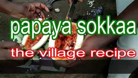 The Village Recipe Papaya Sokkaa Village Life Video Dailymotion