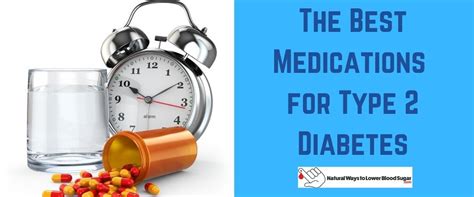 The Best Medications For Type 2 Diabetes Lower Blood Sugar