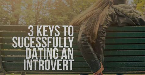 3 keys to successfully dating an introvert