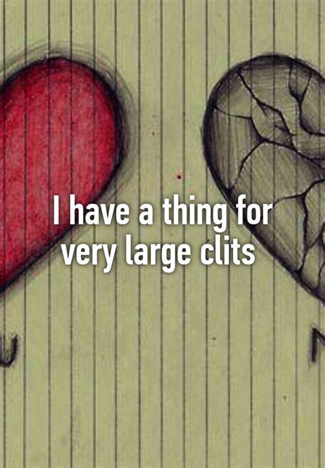I Have A Thing For Very Large Clits
