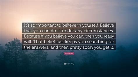 Wally Amos Quote Its So Important To Believe In Yourself Believe