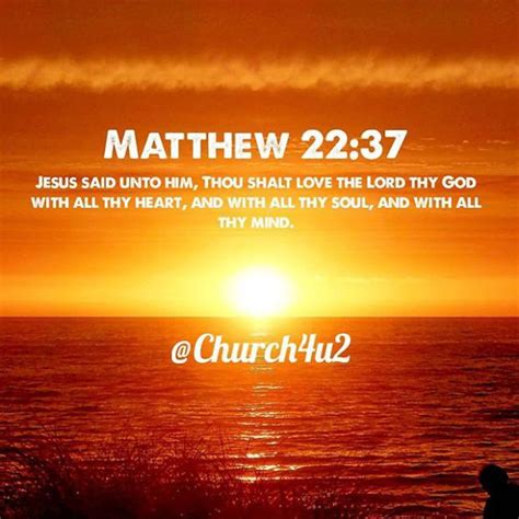 Matthew 22 37 Jesus Said Unto Him Thou Shalt Love The Lord Thy God