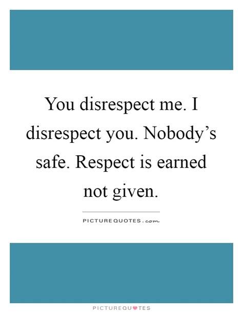 You want someones respect work for it!. Disrespect Quotes | Disrespect Sayings | Disrespect Picture Quotes