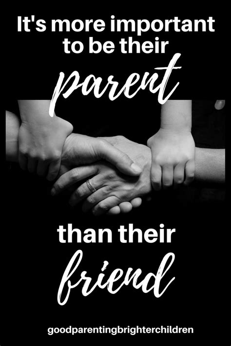 Its More Important To Be Their Parent Than Their Friend Friends