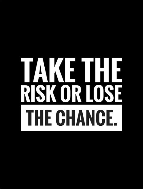 Take The Risk Or Lose The Chance Augustustinhartman