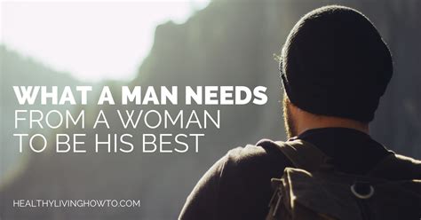 What A Man Needs From A Woman To Be His Best It S Not Much