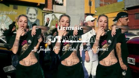 Butakera La Joaqui Ft El Noba And Alan Gomez Lirmusic Youtube