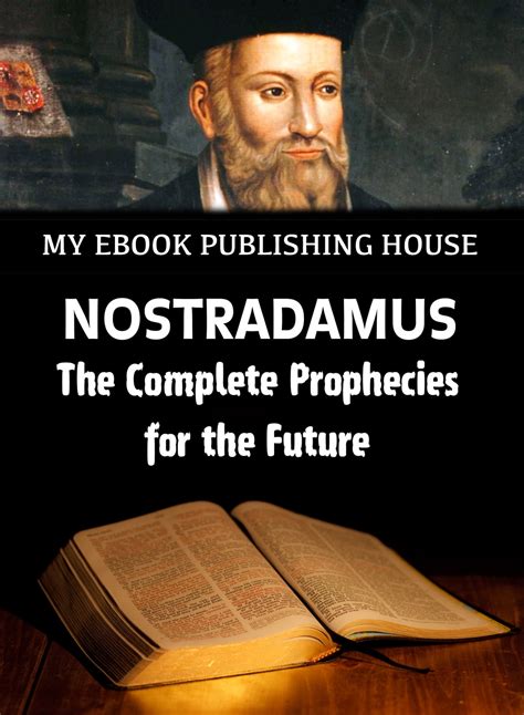 Nostradamus The Complete Prophecies For The Future Ebook By My Ebook Publishing House Epub
