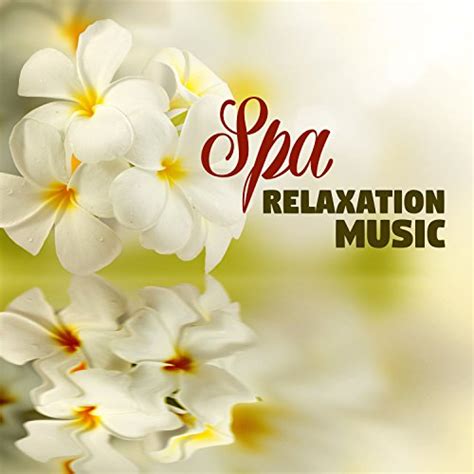 Spa Relaxation Music Perfect Relaxation Healing Touch Background Music Spa And
