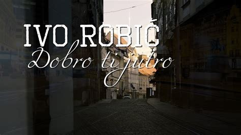 Ivo Robi Dobro Ti Jutro Official Lyric Video Youtube