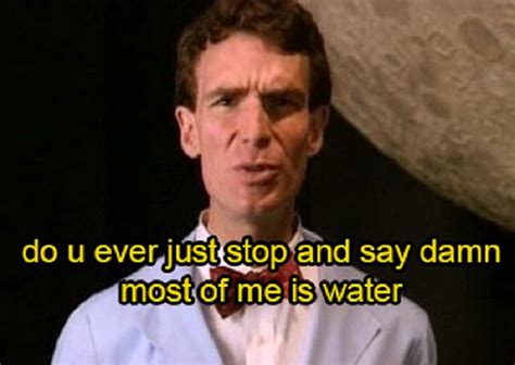 Memes That Show Bill Nye The Science Guy Is The Best Role Model