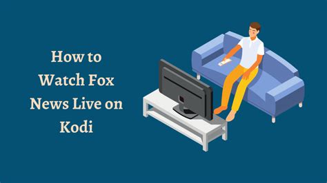 How To Watch Fox News Live On Kodi Step By Step Guide Solutionblades