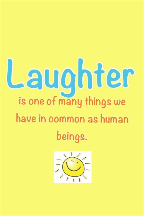 Being Human Laughter Quotes Laughter Quotes Life Laughter The Best