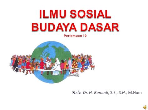 MATERI KULIAH ILMU SOSIAL BUDAYA DASAR MATERI ILMU SOSIAL BUDAYA DASAR