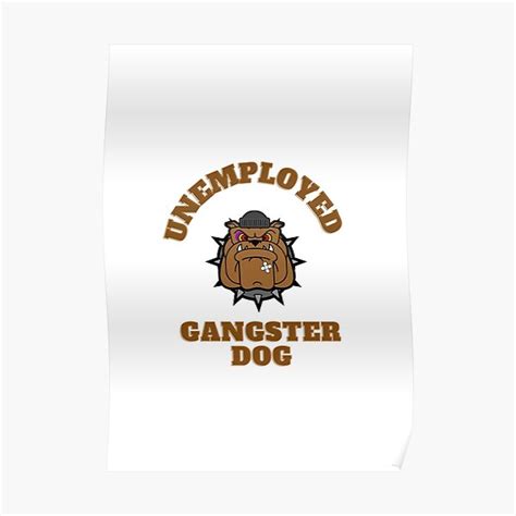 Unemployed Gangster Dog Poster For Sale By Gamerslands Redbubble